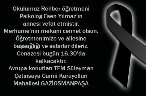 Okulumuz  Rehber  öğretmeni   Psikolog    Esen Yılmaz’ın  annesi  vefat etmiştir